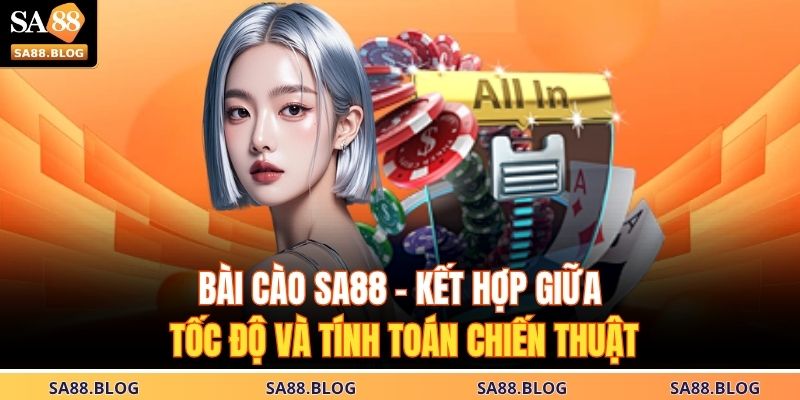 Bài Cào SA88 – Kết Hợp Giữa Tốc Độ Và Tính Toán Chiến Thuật 19 Bài Cào SA88