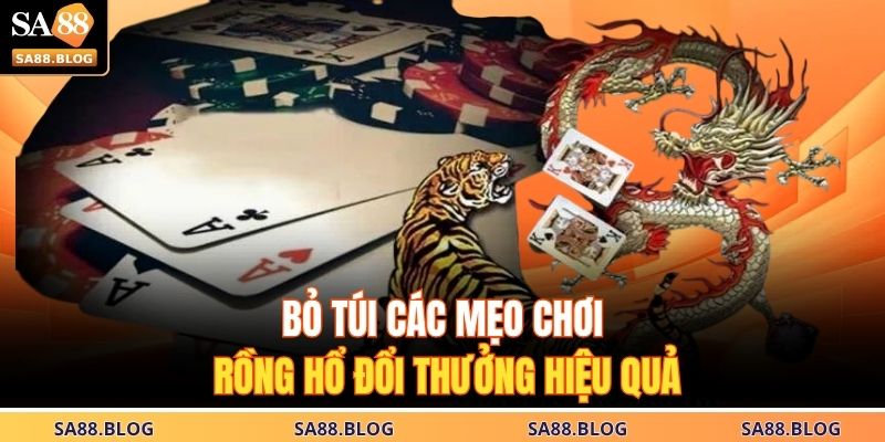 Bỏ túi các mẹo chơi Rồng Hổ đổi thưởng hiệu quả