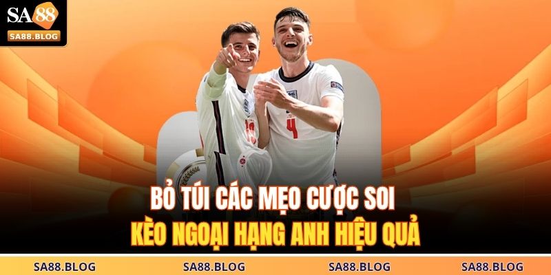 Cập Nhật Soi Kèo Ngoại Hạng Anh – Dự Đoán Tỷ Lệ Chính Xác 4 Bỏ túi các mẹo cược soi kèo Ngoại Hạng Anh hiệu quả