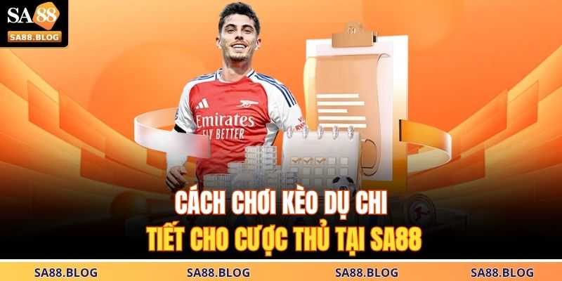Cách chơi kèo dụ chi tiết cho cược thủ tại SA88