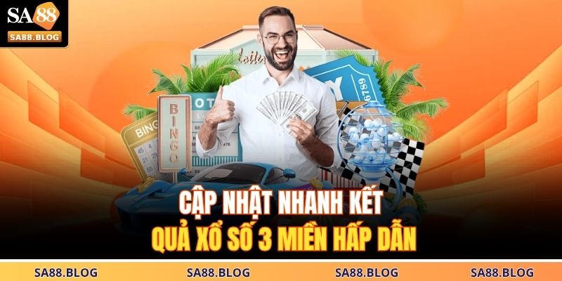 Cập nhật nhanh kết quả xổ số 3 miền hấp dẫn
