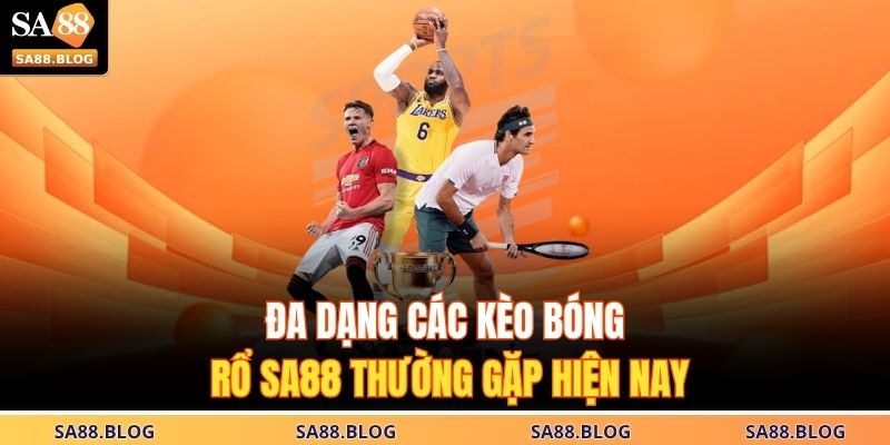Đa dạng các kèo bóng rổ SA88 thường gặp hiện nay