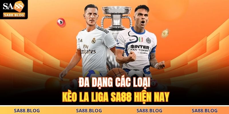 Đa dạng các loại kèo La Liga SA88 hiện nay