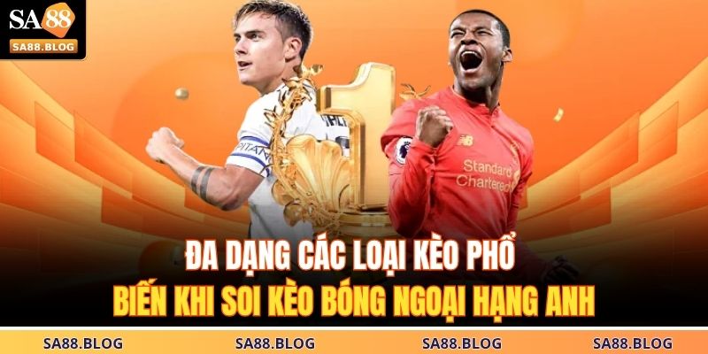 Cập Nhật Soi Kèo Ngoại Hạng Anh – Dự Đoán Tỷ Lệ Chính Xác 3 Đa dạng các loại kèo phổ biến khi soi kèo bóng Ngoại Hạng Anh