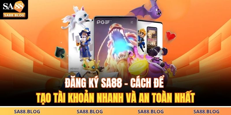 Đăng Ký SA88 – Cách Để Tạo Tài Khoản Nhanh Và An Toàn Nhất 15 Đăng Ký SA88