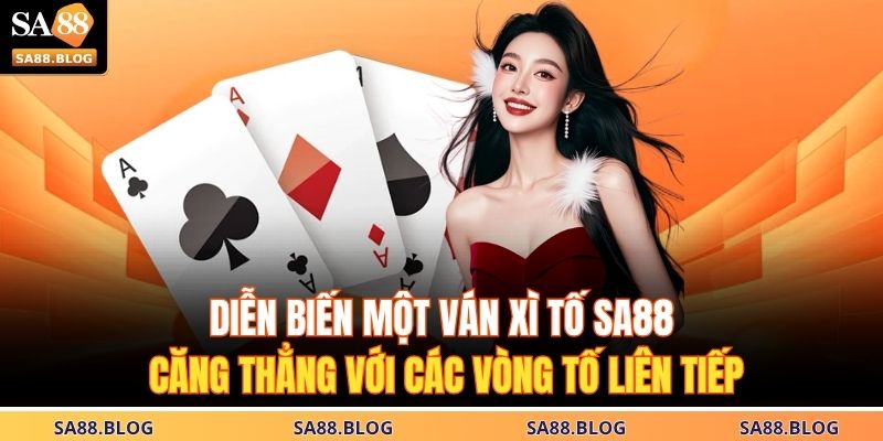 Xì Tố SA88 – Nghệ Thuật Đỉnh Cao Của Chiến Thuật Và Bản Lĩnh 2 Diễn biến một ván xì tố SA88 căng thẳng với các vòng tố liên tiếp
