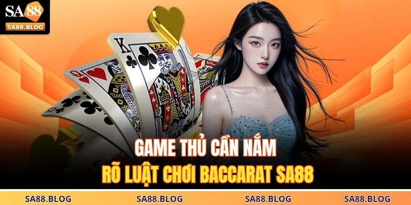 Baccarat SA88 | Bí Quyết Chiến Thắng Cho Người Chơi Thực Thụ 3 Game thủ cần nắm rõ luật chơi Baccarat SA88