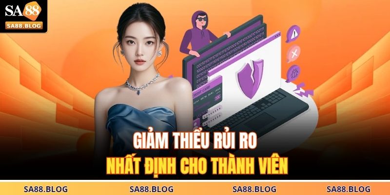 Tải App SA88 - Hướng Dẫn Tất Tần Tật Dễ Áp Dụng Nhất 4 Giảm thiểu rủi ro nhất định cho thành viên