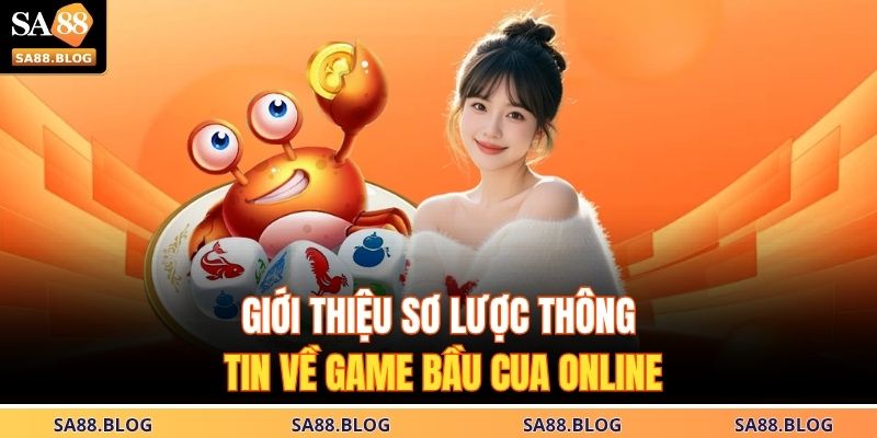Bầu Cua Online – Từ Cơ Bản Đến Nâng Cao, Chơi Là Thắng 2025 2 Giới thiệu sơ lược thông tin về game bầu cua online