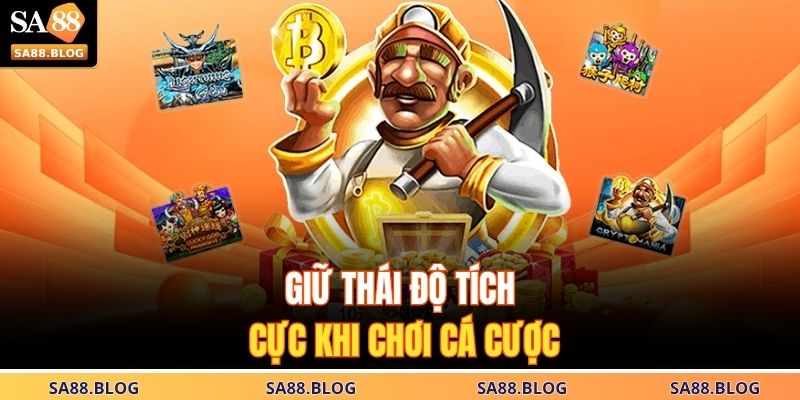 Cá Cược Có Trách Nhiệm 2 Giữ thái độ tích cực khi chơi cá cược