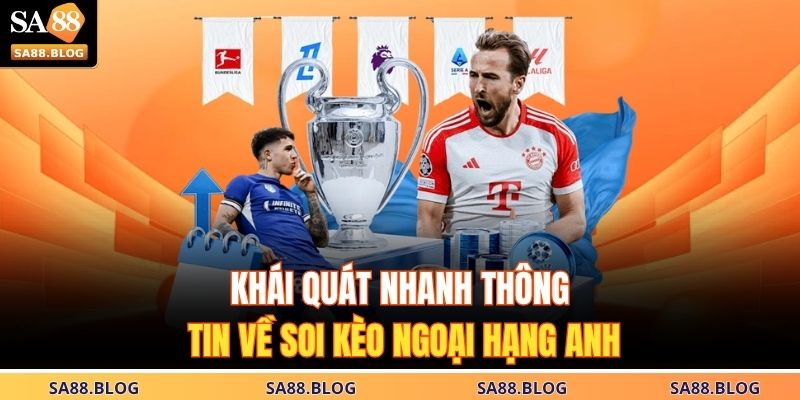 Cập Nhật Soi Kèo Ngoại Hạng Anh – Dự Đoán Tỷ Lệ Chính Xác 2 Khái quát nhanh thông tin về soi kèo Ngoại Hạng Anh