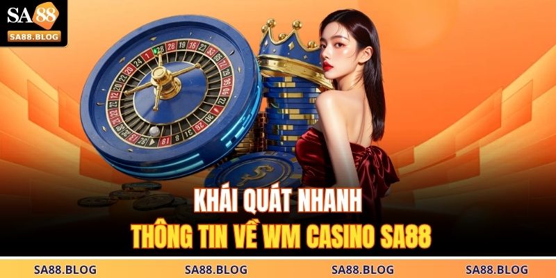 Khái quát nhanh thông tin về WM Casino SA88