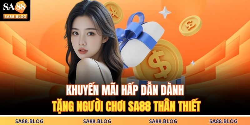 Khuyến mãi hấp dẫn dành tặng người chơi SA88 thân thiết