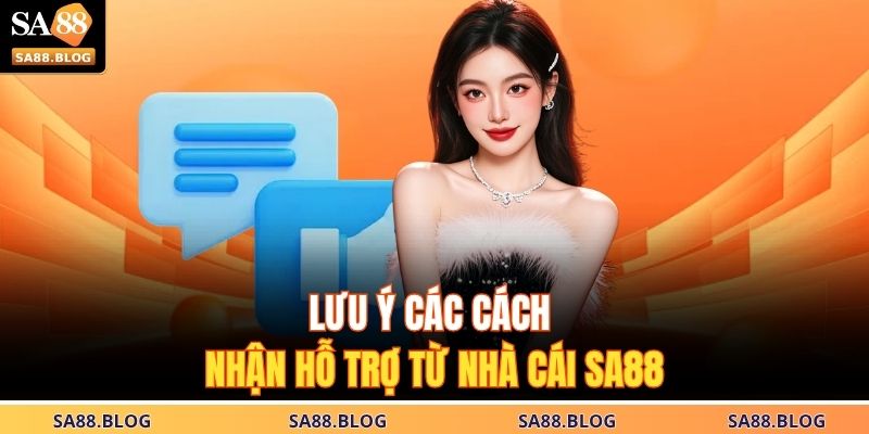 Cách Nhận Hỗ Trợ Từ Nhà Cái SA88 – Hướng Dẫn Chi Tiết 4 Lưu ý các cách nhận hỗ trợ từ nhà cái SA88