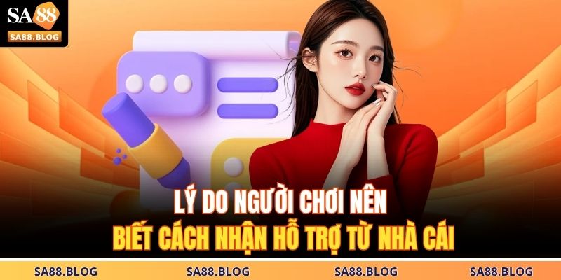 Cách Nhận Hỗ Trợ Từ Nhà Cái SA88 – Hướng Dẫn Chi Tiết 2 Lý do người chơi nên biết cách nhận hỗ trợ từ nhà cái