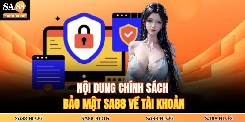 Nội dung chính sách bảo mật SA88 về tài khoản 