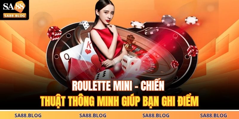 Roulette Mini – Chiến Thuật Thông Minh Giúp Bạn Ghi Điểm 7 Roulette Mini