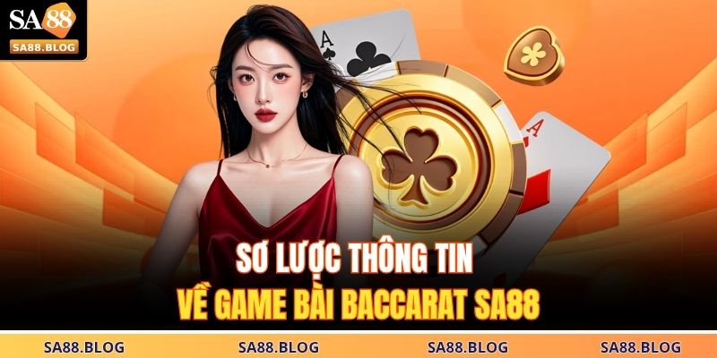 Baccarat SA88 | Bí Quyết Chiến Thắng Cho Người Chơi Thực Thụ 2 Sơ lược thông tin về game bài Baccarat SA88