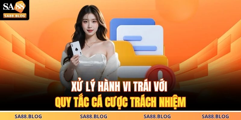 Cá Cược Có Trách Nhiệm 3 Xử lý hành vi trái với quy tắc cá cược trách nhiệm
